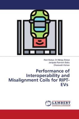 Bukya / Ramesh Babu / Kishan |  Performance of Interoperability and Misalignment Coils for RIPT-EVs | Buch |  Sack Fachmedien