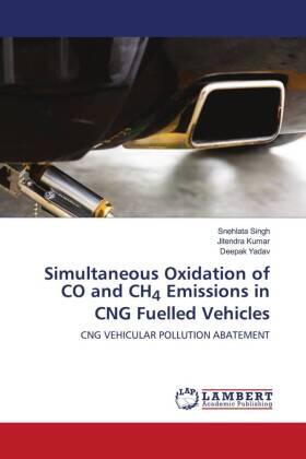 Singh / Kumar / Yadav |  Simultaneous Oxidation of CO and CH4 Emissions in CNG Fuelled Vehicles | Buch |  Sack Fachmedien