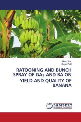 der / Patil |  RATOONING AND BUNCH SPRAY OF GA3 AND BA ON YIELD AND QUALITY OF BANANA | Buch |  Sack Fachmedien