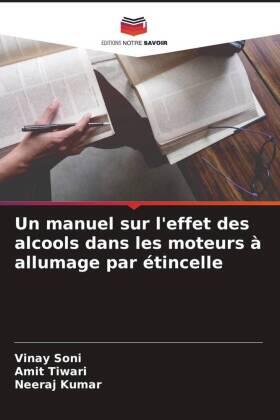 Soni / Tiwari / Kumar |  Un manuel sur l'effet des alcools dans les moteurs à allumage par étincelle | Buch |  Sack Fachmedien