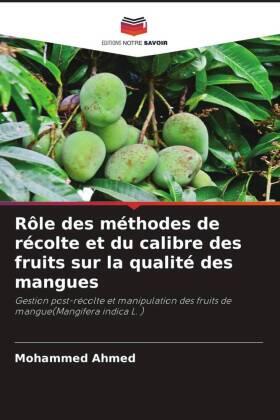 Ahmed |  Rôle des méthodes de récolte et du calibre des fruits sur la qualité des mangues | Buch |  Sack Fachmedien