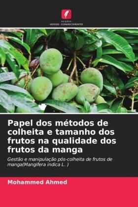 Ahmed |  Papel dos métodos de colheita e tamanho dos frutos na qualidade dos frutos da manga | Buch |  Sack Fachmedien