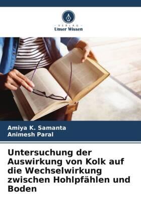 Samanta / Paral |  Untersuchung der Auswirkung von Kolk auf die Wechselwirkung zwischen Hohlpfählen und Boden | Buch |  Sack Fachmedien
