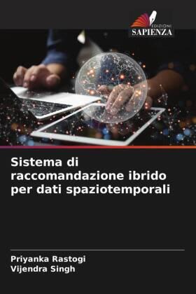Rastogi / Singh |  Sistema di raccomandazione ibrido per dati spaziotemporali | Buch |  Sack Fachmedien