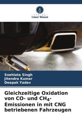 Singh / Kumar / Yadav |  Gleichzeitige Oxidation von CO- und CH4-Emissionen in mit CNG betriebenen Fahrzeugen | Buch |  Sack Fachmedien
