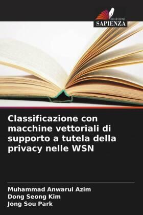 Azim / Kim / Park |  Classificazione con macchine vettoriali di supporto a tutela della privacy nelle WSN | Buch |  Sack Fachmedien