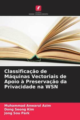 Azim / Kim / Park |  Classificação de Máquinas Vectoriais de Apoio à Preservação da Privacidade na WSN | Buch |  Sack Fachmedien
