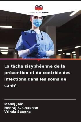 Jain / Chauhan / Saxena |  La tâche sisyphéenne de la prévention et du contrôle des infections dans les soins de santé | Buch |  Sack Fachmedien