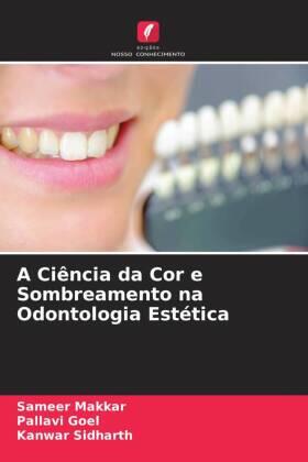 Makkar / Goel / Sidharth |  A Ciência da Cor e Sombreamento na Odontologia Estética | Buch |  Sack Fachmedien