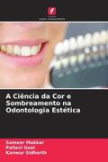 Makkar / Goel / Sidharth |  A Ciência da Cor e Sombreamento na Odontologia Estética | Buch |  Sack Fachmedien