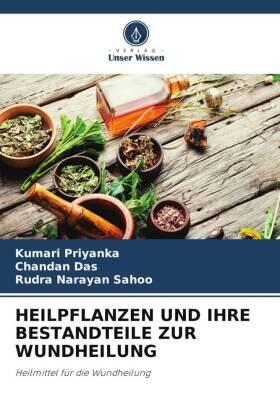 Priyanka / Das / Sahoo |  HEILPFLANZEN UND IHRE BESTANDTEILE ZUR WUNDHEILUNG | Buch |  Sack Fachmedien