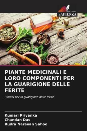 Priyanka / Das / Sahoo |  PIANTE MEDICINALI E LORO COMPONENTI PER LA GUARIGIONE DELLE FERITE | Buch |  Sack Fachmedien
