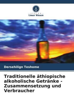 Teshome |  Traditionelle äthiopische alkoholische Getränke - Zusammensetzung und Verbraucher | Buch |  Sack Fachmedien