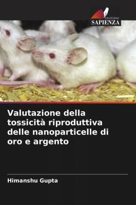 Gupta / Thakur / Singh |  Valutazione della tossicità riproduttiva delle nanoparticelle di oro e argento | Buch |  Sack Fachmedien