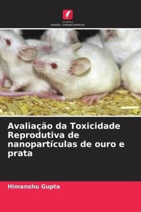 Gupta / Thakur / Singh |  Avaliação da Toxicidade Reprodutiva de nanopartículas de ouro e prata | Buch |  Sack Fachmedien