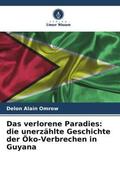 Alain Omrow |  Das verlorene Paradies: die unerzählte Geschichte der Öko-Verbrechen in Guyana | Buch |  Sack Fachmedien