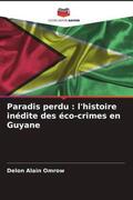 Alain Omrow |  Paradis perdu : l'histoire inédite des éco-crimes en Guyane | Buch |  Sack Fachmedien