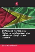 Alain Omrow |  O Paraíso Perdido: a história incalculável dos crimes ecológicos na Guiana | Buch |  Sack Fachmedien