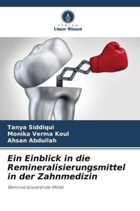 Siddiqui / Verma Koul / Abdullah |  Ein Einblick in die Remineralisierungsmittel in der Zahnmedizin | Buch |  Sack Fachmedien