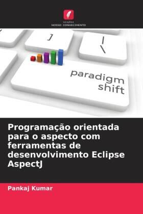 Kumar |  Programação orientada para o aspecto com ferramentas de desenvolvimento Eclipse AspectJ | Buch |  Sack Fachmedien
