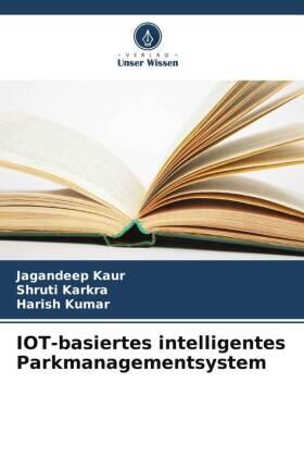 Kaur / Karkra / Kumar |  IOT-basiertes intelligentes Parkmanagementsystem | Buch |  Sack Fachmedien