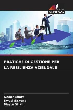 Bhatt / Saxena / Shah |  PRATICHE DI GESTIONE PER LA RESILIENZA AZIENDALE | Buch |  Sack Fachmedien