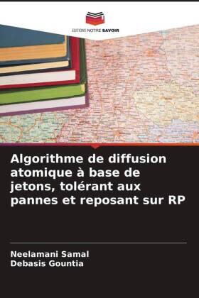 Samal / Gountia |  Algorithme de diffusion atomique à base de jetons, tolérant aux pannes et reposant sur RP | Buch |  Sack Fachmedien