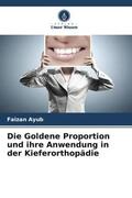 Ayub / Agarwal / Kumar |  Die Goldene Proportion und ihre Anwendung in der Kieferorthopädie | Buch |  Sack Fachmedien