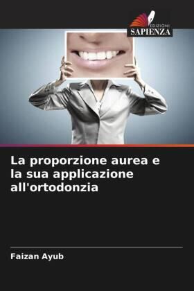 Ayub / Agarwal / Kumar |  La proporzione aurea e la sua applicazione all'ortodonzia | Buch |  Sack Fachmedien