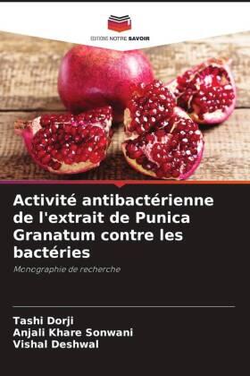 Dorji / Khare Sonwani / Deshwal |  Activité antibactérienne de l'extrait de Punica Granatum contre les bactéries | Buch |  Sack Fachmedien