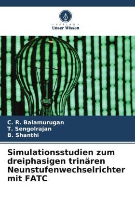 Balamurugan / Sengolrajan / Shanthi |  Simulationsstudien zum dreiphasigen trinären Neunstufenwechselrichter mit FATC | Buch |  Sack Fachmedien