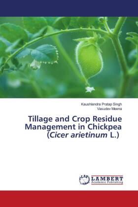 Singh / Meena |  Tillage and Crop Residue Management in Chickpea (Cicer arietinum L.) | Buch |  Sack Fachmedien