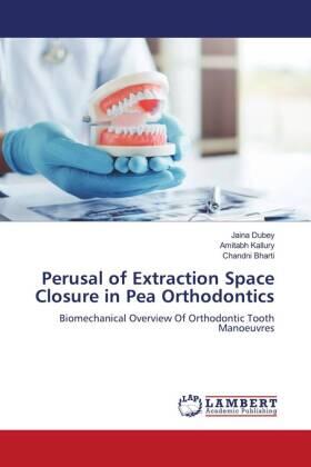 Dubey / Kallury / Bharti |  Perusal of Extraction Space Closure in Pea Orthodontics | Buch |  Sack Fachmedien