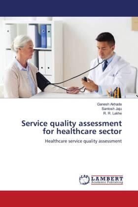 Akhade / Jaju / Lakhe |  Service quality assessment for healthcare sector | Buch |  Sack Fachmedien