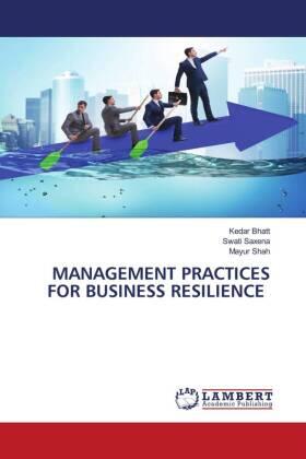 Bhatt / Saxena / Shah |  MANAGEMENT PRACTICES FOR BUSINESS RESILIENCE | Buch |  Sack Fachmedien