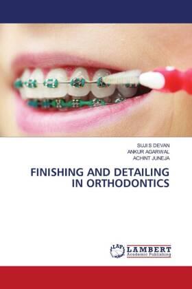 S Devan / Agarwal / Juneja |  FINISHING AND DETAILING IN ORTHODONTICS | Buch |  Sack Fachmedien