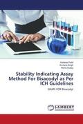 Patel / Singh / Dubey |  Stability Indicating Assay Method For Bisacodyl as Per ICH Guidelines | Buch |  Sack Fachmedien