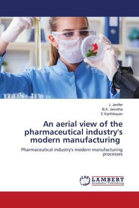 Jenifer / Jeevitha / Karthikeyan |  An aerial view of the pharmaceutical industry's modern manufacturing | Buch |  Sack Fachmedien