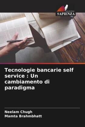 Chugh / Brahmbhatt |  Tecnologie bancarie self service : Un cambiamento di paradigma | Buch |  Sack Fachmedien