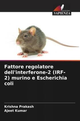 Prakash / Kumar |  Fattore regolatore dell'interferone-2 (IRF-2) murino e Escherichia coli | Buch |  Sack Fachmedien