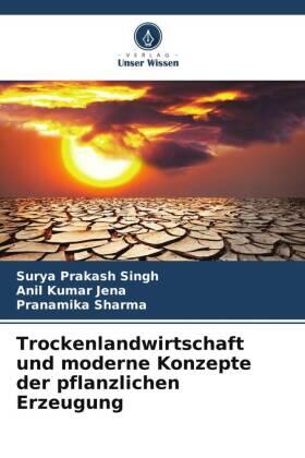 Singh / Jena / Sharma |  Trockenlandwirtschaft und moderne Konzepte der pflanzlichen Erzeugung | Buch |  Sack Fachmedien