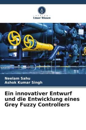 Sahu / Singh |  Ein innovativer Entwurf und die Entwicklung eines Grey Fuzzy Controllers | Buch |  Sack Fachmedien