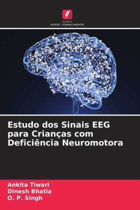Tiwari / Bhatia / Singh |  Estudo dos Sinais EEG para Crianças com Deficiência Neuromotora | Buch |  Sack Fachmedien