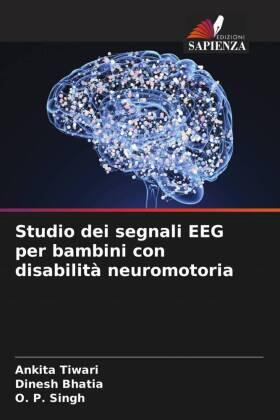 Tiwari / Bhatia / Singh |  Studio dei segnali EEG per bambini con disabilità neuromotoria | Buch |  Sack Fachmedien