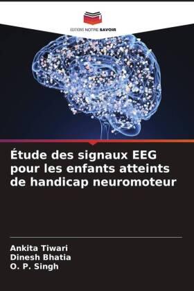 Tiwari / Bhatia / Singh |  Étude des signaux EEG pour les enfants atteints de handicap neuromoteur | Buch |  Sack Fachmedien