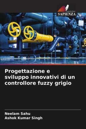Sahu / Singh |  Progettazione e sviluppo innovativi di un controllore fuzzy grigio | Buch |  Sack Fachmedien
