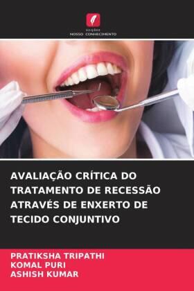 Tripathi / Puri / Kumar |  AVALIAÇÃO CRÍTICA DO TRATAMENTO DE RECESSÃO ATRAVÉS DE ENXERTO DE TECIDO CONJUNTIVO | Buch |  Sack Fachmedien