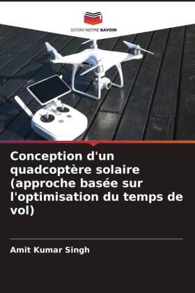 Singh |  Conception d'un quadcoptère solaire (approche basée sur l'optimisation du temps de vol) | Buch |  Sack Fachmedien