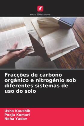 Kaushik / Kumari / Yadav |  Fracções de carbono orgânico e nitrogénio sob diferentes sistemas de uso do solo | Buch |  Sack Fachmedien