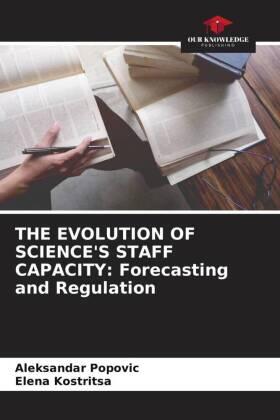Popovic / Kostritsa |  THE EVOLUTION OF SCIENCE'S STAFF CAPACITY: Forecasting and Regulation | Buch |  Sack Fachmedien